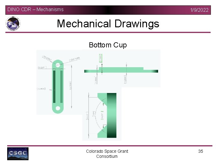 DINO CDR – Mechanisms 1/9/2022 Mechanical Drawings Bottom Cup Colorado Space Grant Consortium 35