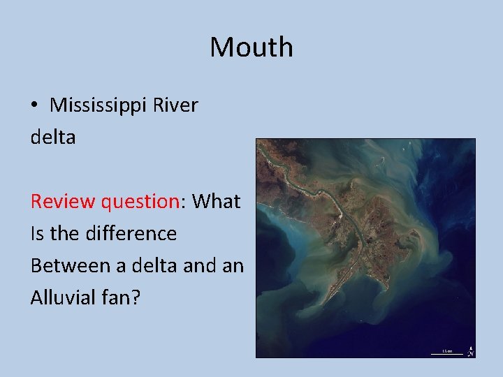 Mouth • Mississippi River delta Review question: What Is the difference Between a delta