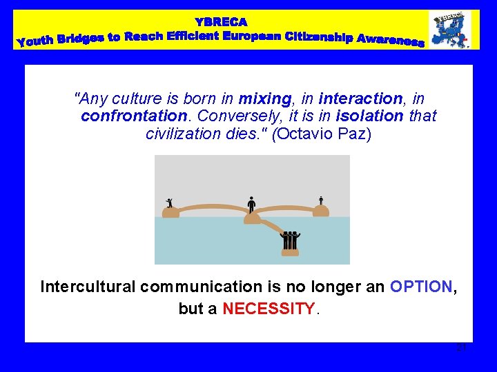 "Any culture is born in mixing, in interaction, in confrontation. Conversely, it is in