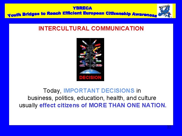 INTERCULTURAL COMMUNICATION DECISION Today, IMPORTANT DECISIONS in business, politics, education, health, and culture usually
