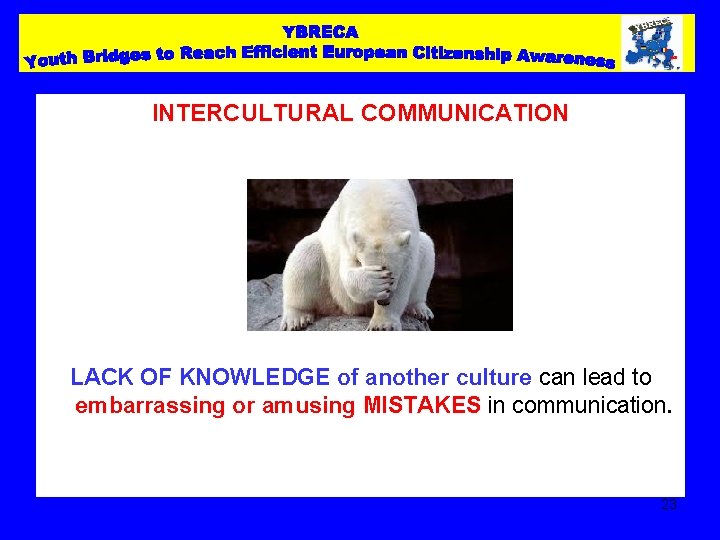 INTERCULTURAL COMMUNICATION LACK OF KNOWLEDGE of another culture can lead to embarrassing or amusing