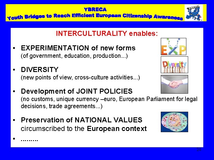 INTERCULTURALITY enables: • EXPERIMENTATION of new forms (of government, education, production. . . )