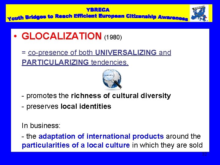  • GLOCALIZATION (1980) = co-presence of both UNIVERSALIZING and PARTICULARIZING tendencies. - promotes