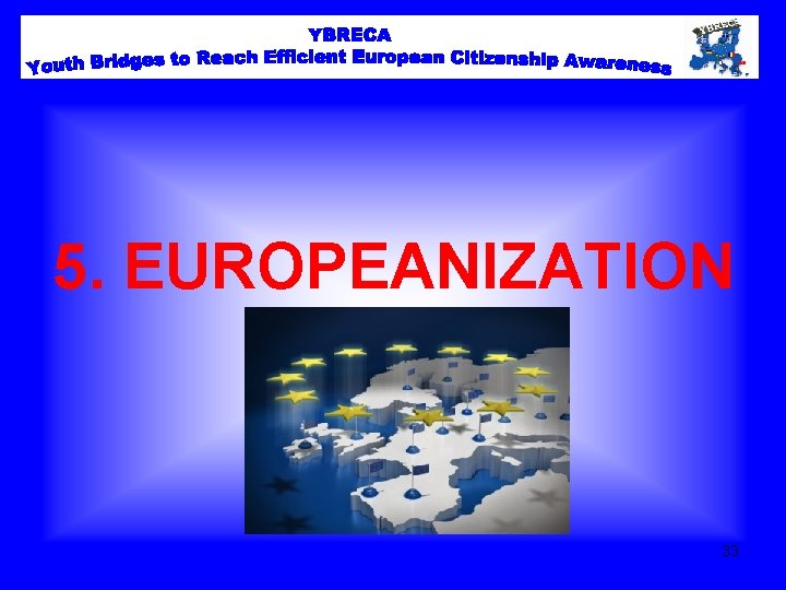 5. EUROPEANIZATION 33 