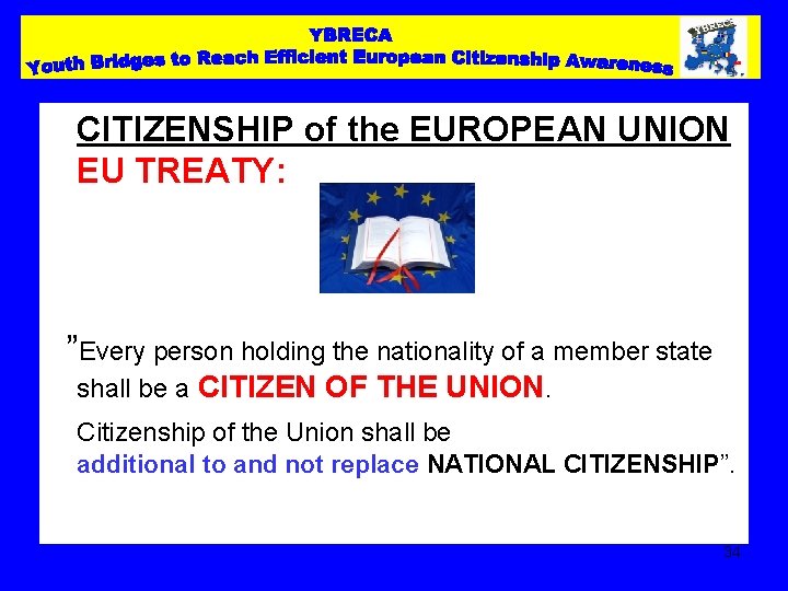 CITIZENSHIP of the EUROPEAN UNION EU TREATY: ”Every person holding the nationality of a
