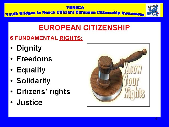 EUROPEAN CITIZENSHIP 6 FUNDAMENTAL RIGHTS: • • • Dignity Freedoms Equality Solidarity Citizens’ rights