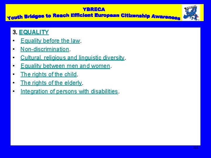 3. EQUALITY • Equality before the law. • Non-discrimination. • Cultural, religious and linguistic