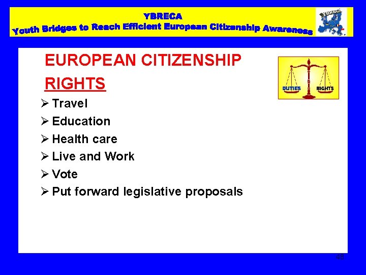 EUROPEAN CITIZENSHIP RIGHTS Ø Travel Ø Education Ø Health care Ø Live and Work EUROPEAN CITIZENSHIP RIGHTS Ø Travel Ø Education Ø Health care Ø Live and Work