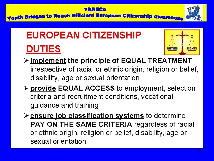 EUROPEAN CITIZENSHIP DUTIES Ø implement the principle of EQUAL TREATMENT irrespective of racial or