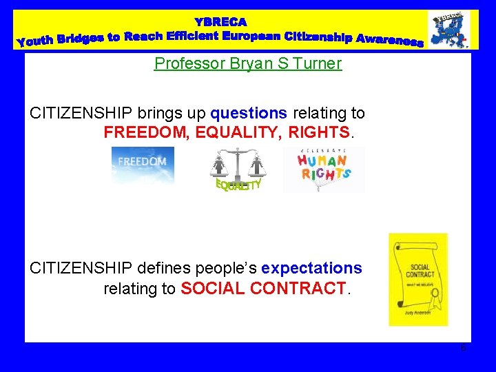 Professor Bryan S Turner CITIZENSHIP brings up questions relating to FREEDOM, EQUALITY, RIGHTS. CITIZENSHIP