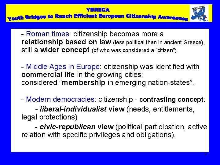 - Roman times: citizenship becomes more a relationship based on law (less political than