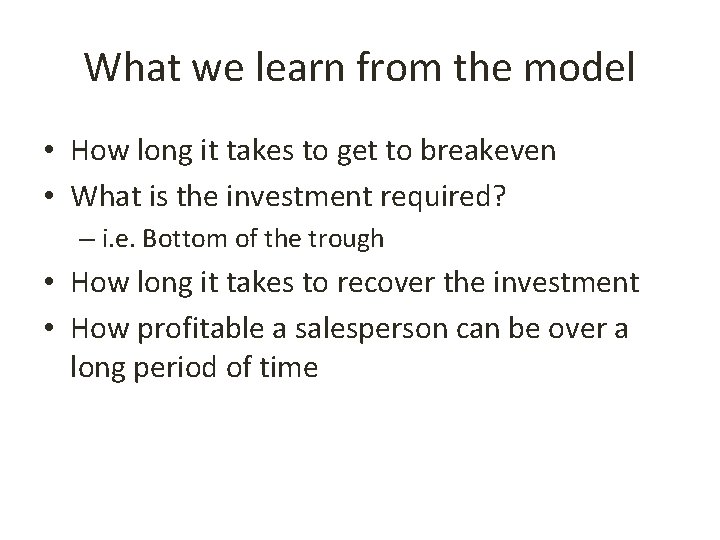 What we learn from the model • How long it takes to get to