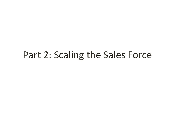 Part 2: Scaling the Sales Force 