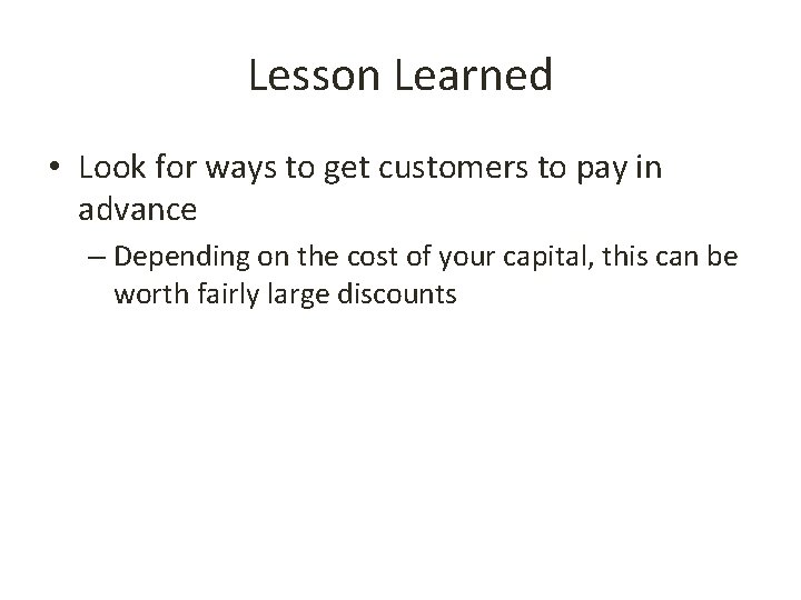 Lesson Learned • Look for ways to get customers to pay in advance –