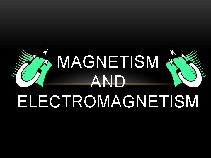 MAGNETISM AND ELECTROMAGNETISM 