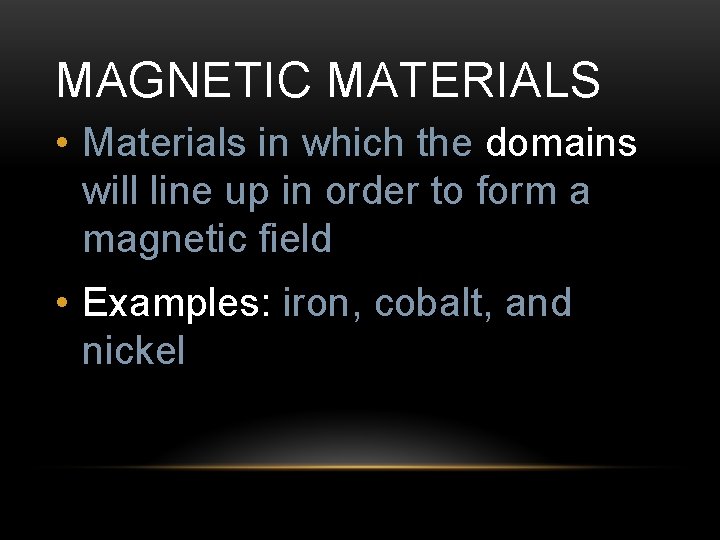 MAGNETIC MATERIALS • Materials in which the domains will line up in order to