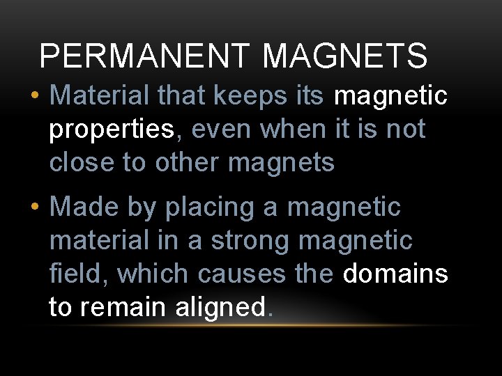 PERMANENT MAGNETS • Material that keeps its magnetic properties, even when it is not