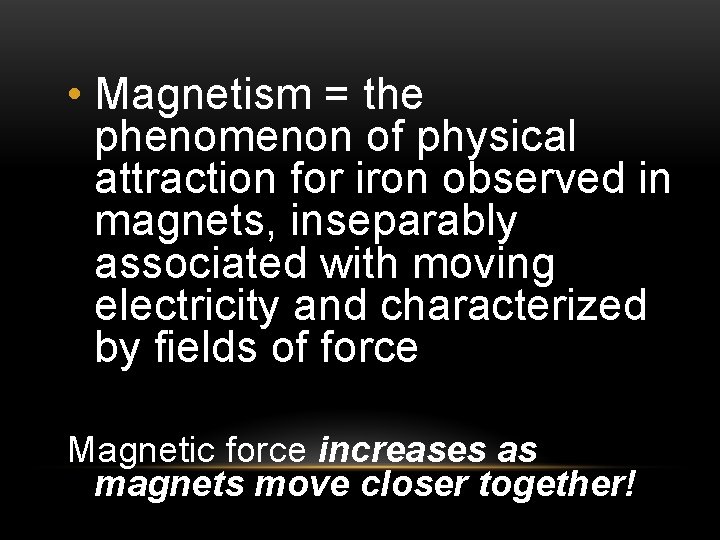  • Magnetism = the phenomenon of physical attraction for iron observed in magnets,