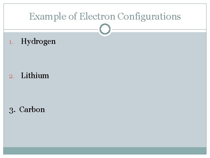 Example of Electron Configurations 1. Hydrogen 2. Lithium 3. Carbon 
