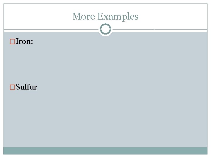 More Examples �Iron: �Sulfur 