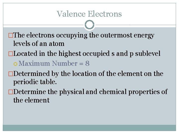 Valence Electrons �The electrons occupying the outermost energy levels of an atom �Located in