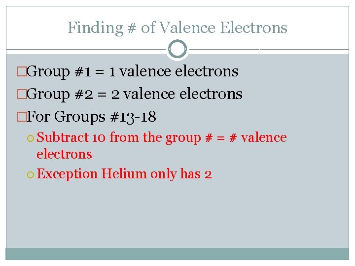 Finding # of Valence Electrons �Group #1 = 1 valence electrons �Group #2 =
