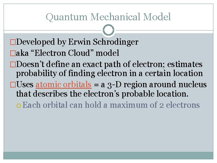 Quantum Mechanical Model �Developed by Erwin Schrodinger �aka “Electron Cloud” model �Doesn’t define an