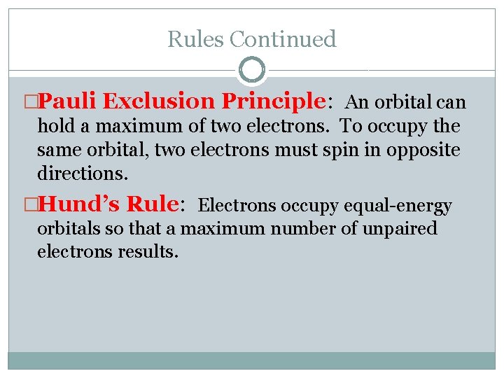 Rules Continued �Pauli Exclusion Principle: An orbital can hold a maximum of two electrons.