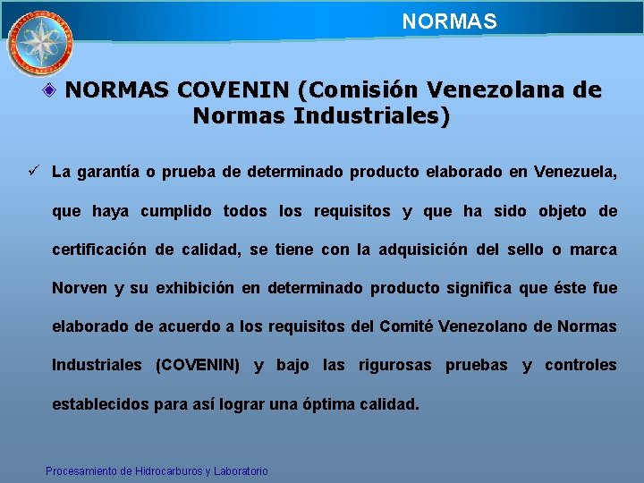 NORMAS COVENIN (Comisión Venezolana de Normas Industriales) ü La garantía o prueba de determinado NORMAS COVENIN (Comisión Venezolana de Normas Industriales) ü La garantía o prueba de determinado