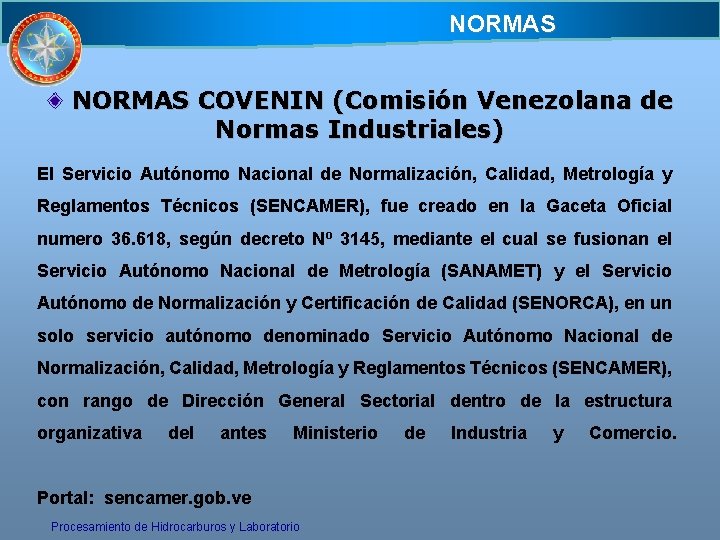 NORMAS COVENIN (Comisión Venezolana de Normas Industriales) El Servicio Autónomo Nacional de Normalización, Calidad, NORMAS COVENIN (Comisión Venezolana de Normas Industriales) El Servicio Autónomo Nacional de Normalización, Calidad,