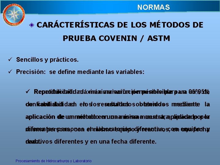 NORMAS CARÁCTERÍSTICAS DE LOS MÉTODOS DE PRUEBA COVENIN / ASTM ü Sencillos y prácticos. NORMAS CARÁCTERÍSTICAS DE LOS MÉTODOS DE PRUEBA COVENIN / ASTM ü Sencillos y prácticos.
