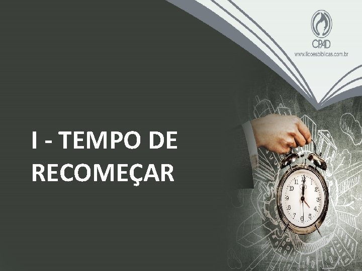 I - TEMPO DE RECOMEÇAR 