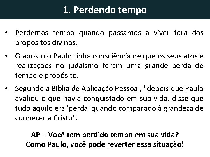 1. Perdendo tempo • Perdemos tempo quando passamos a viver fora dos propósitos divinos.