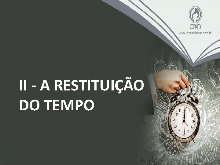 II - A RESTITUIÇÃO DO TEMPO 