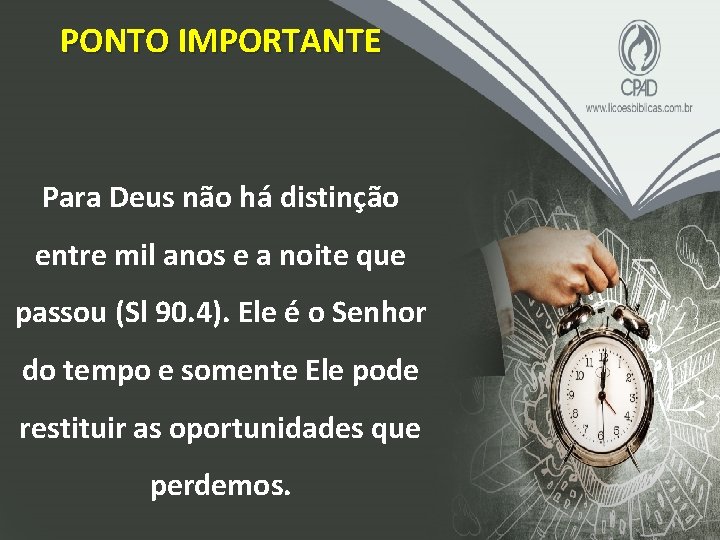 PONTO IMPORTANTE Para Deus não há distinção entre mil anos e a noite que