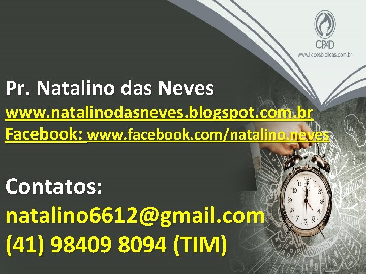 Pr. Natalino das Neves www. natalinodasneves. blogspot. com. br Facebook: www. facebook. com/natalino. neves