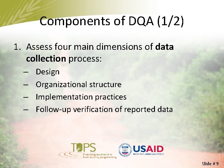 Components of DQA (1/2) 1. Assess four main dimensions of data collection process: –