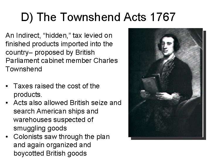 D) The Townshend Acts 1767 An Indirect, “hidden, ” tax levied on finished products