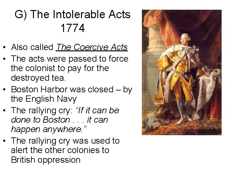 G) The Intolerable Acts 1774 • Also called The Coercive Acts • The acts