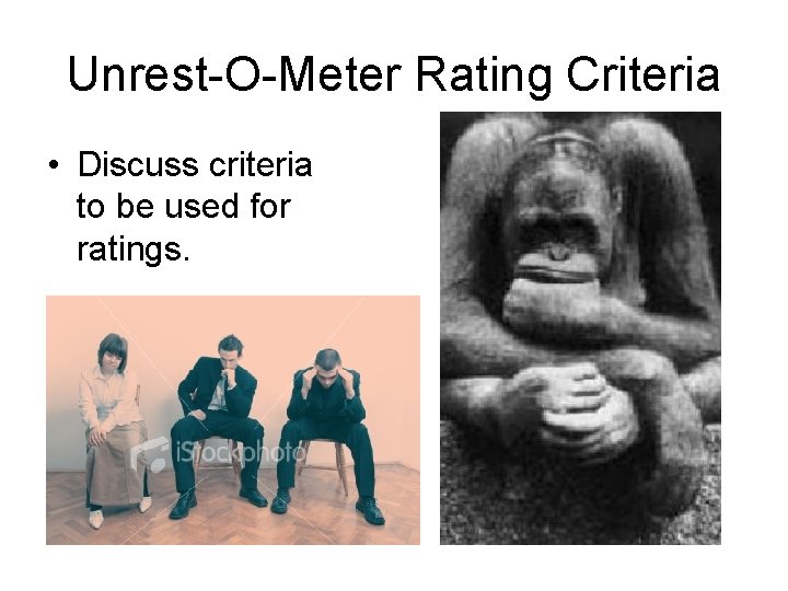 Unrest-O-Meter Rating Criteria • Discuss criteria to be used for ratings. 