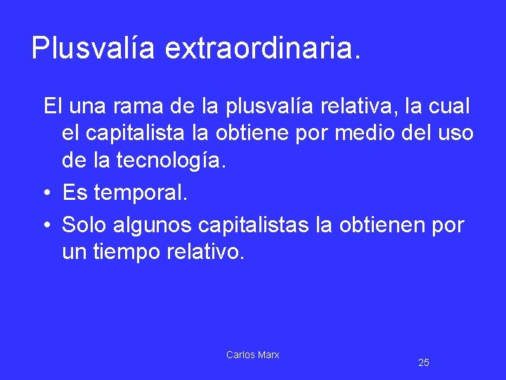 Plusvalía extraordinaria. El una rama de la plusvalía relativa, la cual el capitalista la