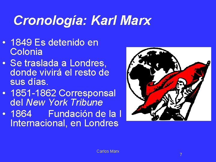 Cronología: Karl Marx • 1849 Es detenido en Colonia • Se traslada a Londres,