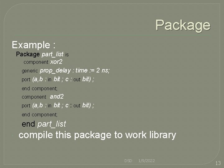 Package Example : Package part_list is component xor 2 generic prop_delay : time :