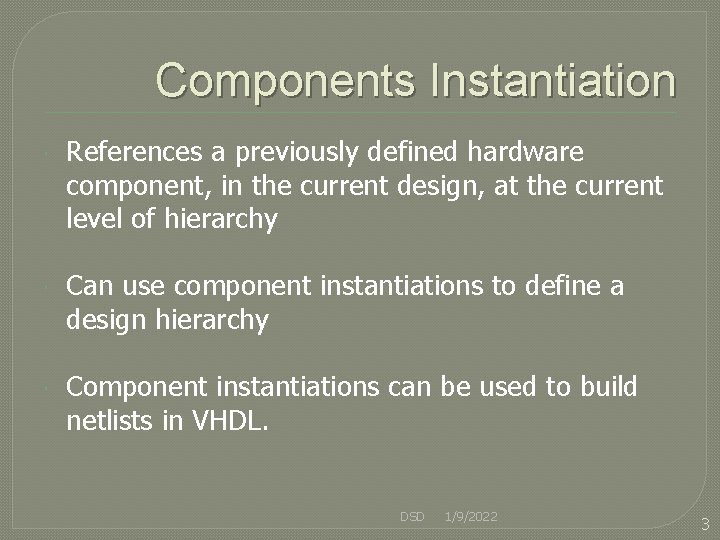 Components Instantiation References a previously defined hardware component, in the current design, at the