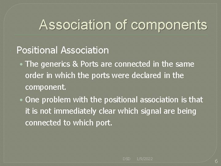 Association of components Positional Association • The generics & Ports are connected in the