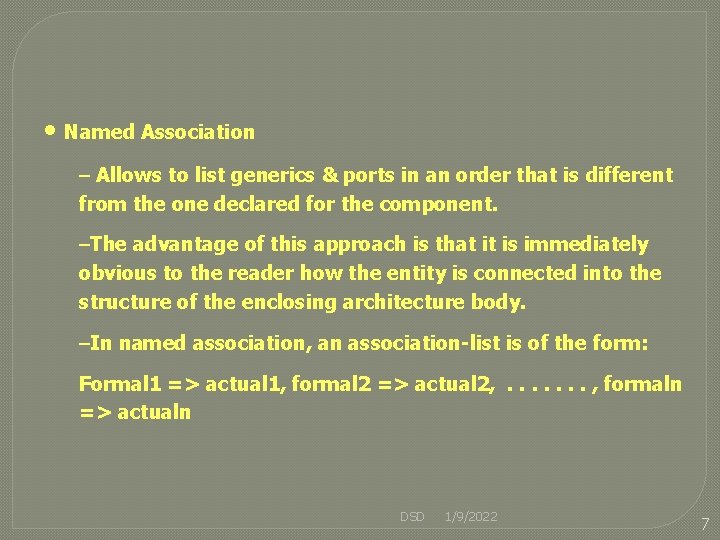  • Named Association – Allows to list generics & ports in an order