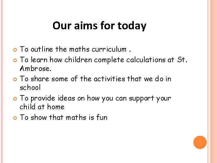 Our aims for today To outline the maths curriculum. To learn how children complete