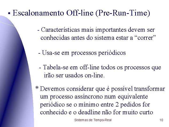  • Escalonamento Off-line (Pre-Run-Time) - Características mais importantes devem ser conhecidas antes do