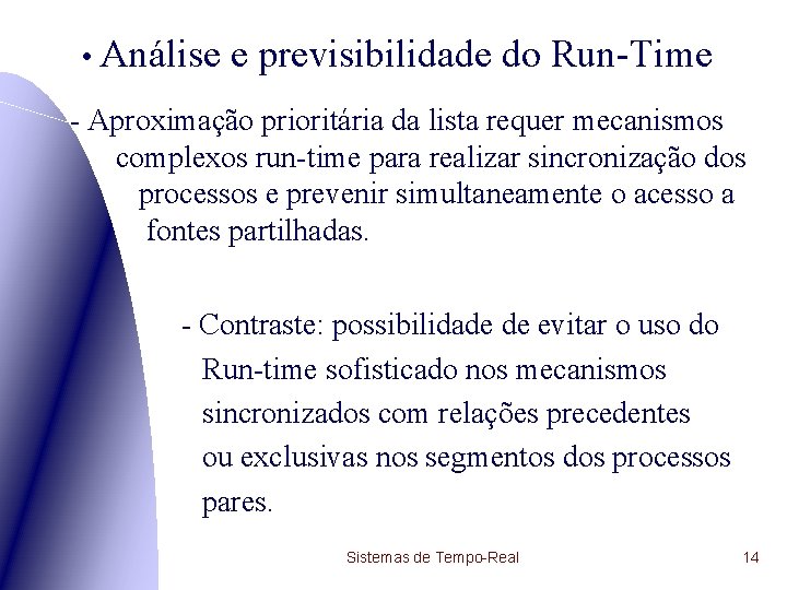  • Análise e previsibilidade do Run-Time - Aproximação prioritária da lista requer mecanismos