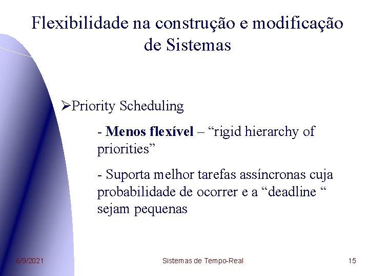 Flexibilidade na construção e modificação de Sistemas ØPriority Scheduling - Menos flexível – “rigid